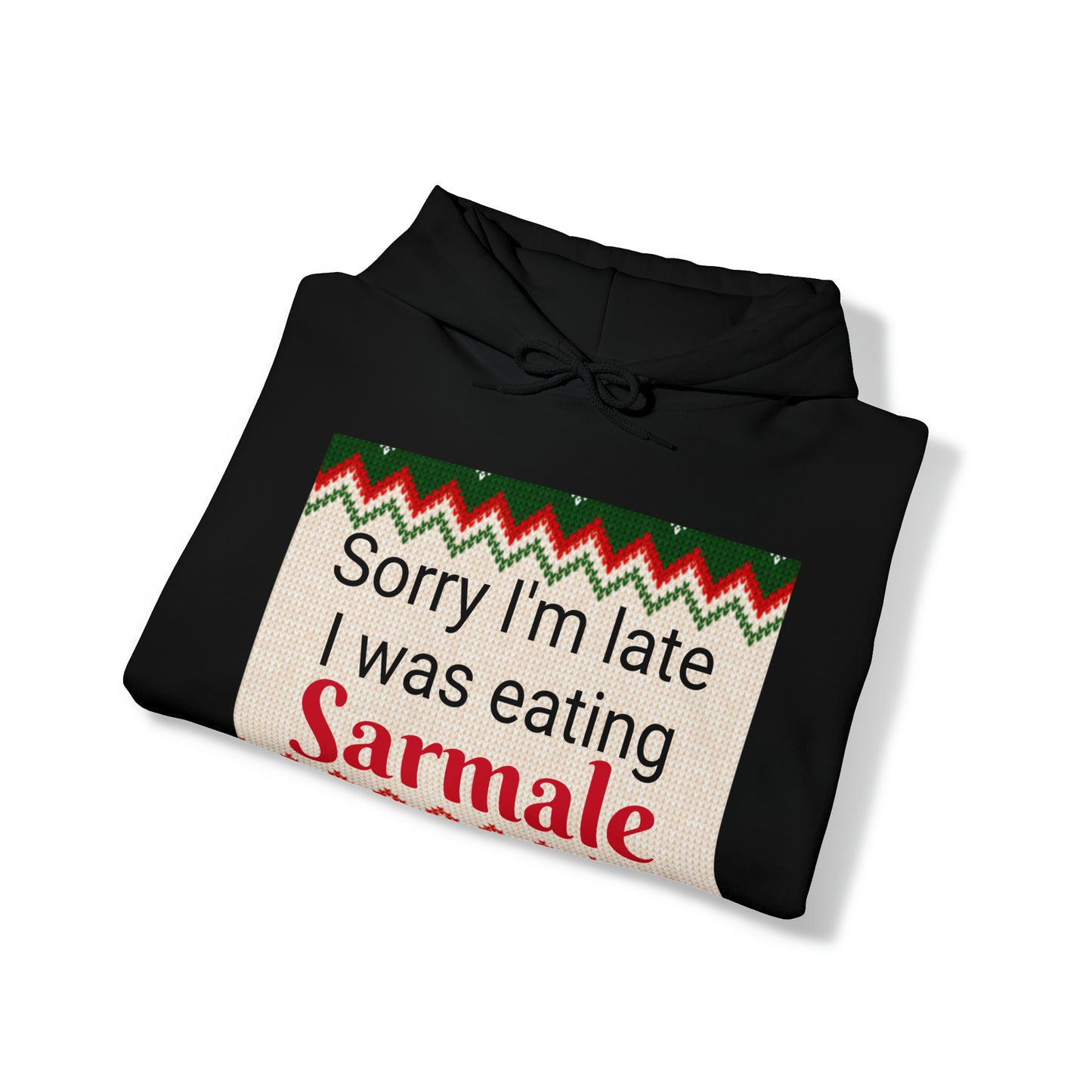 “Sorry I’m late I was eating Sarmale” Hoodie