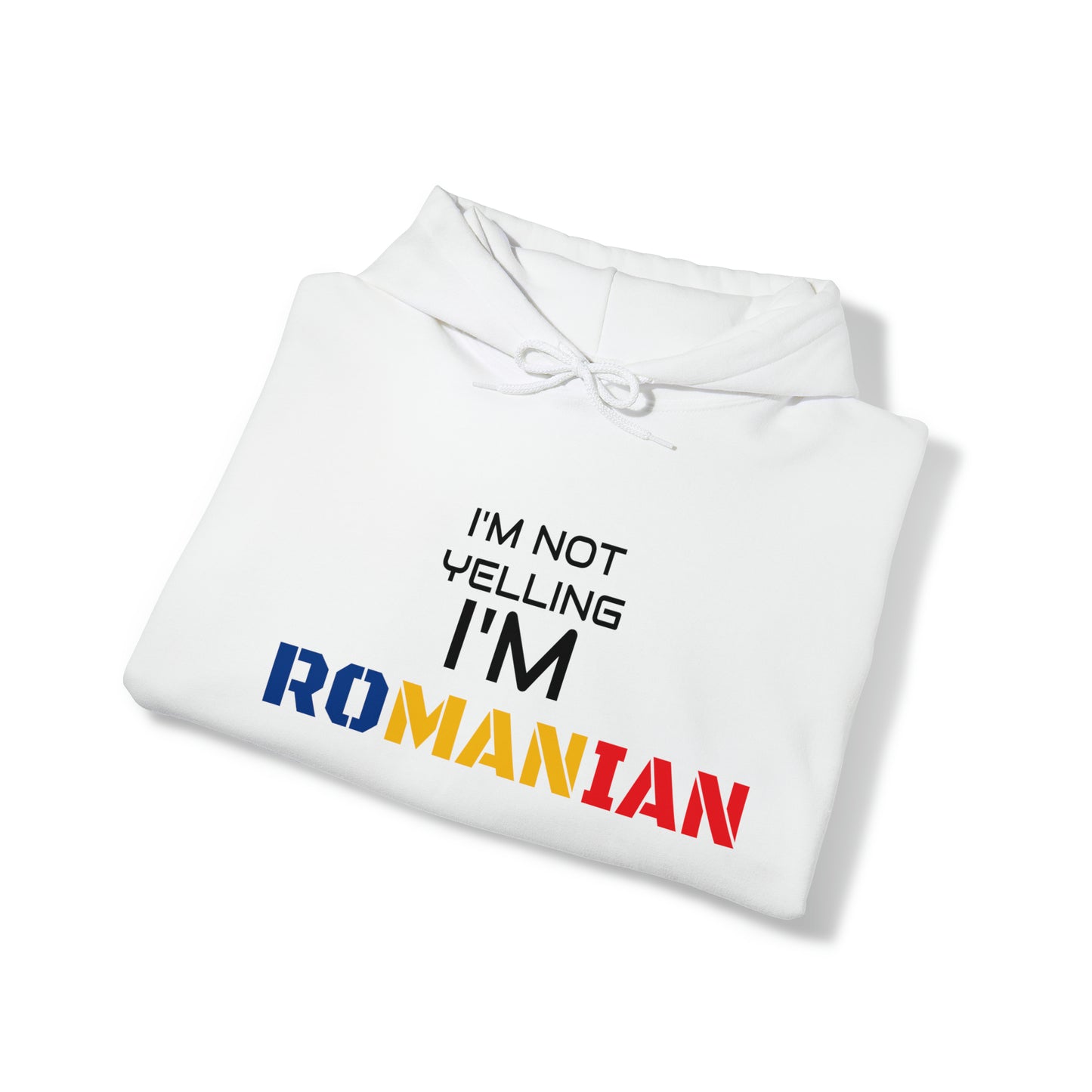 "I'M NOT YELLING I'M ROMANIAN" Hoodie