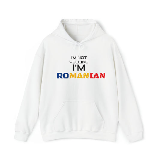 "I'M NOT YELLING I'M ROMANIAN" Hoodie