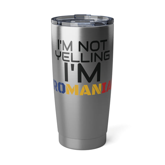 "I'M NOT YELLING I'M ROMANIAN" 20oz Tumbler