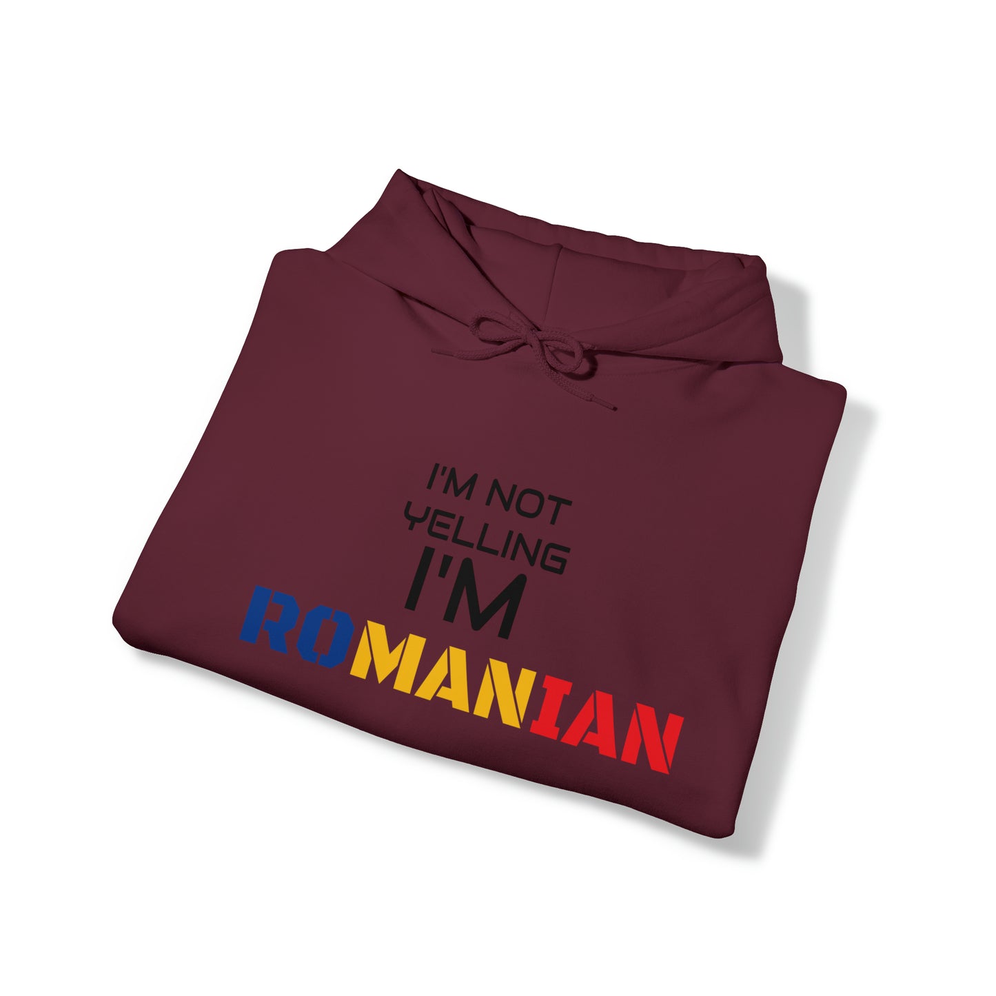 "I'M NOT YELLING I'M ROMANIAN" Hoodie