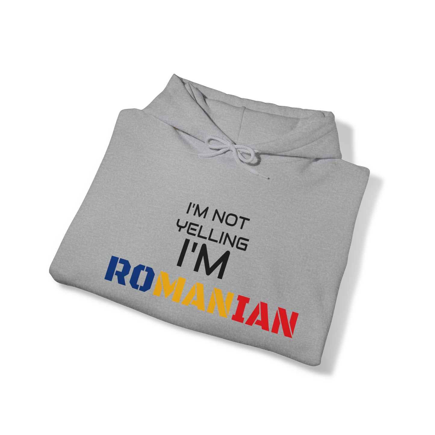 "I'M NOT YELLING I'M ROMANIAN" Hoodie