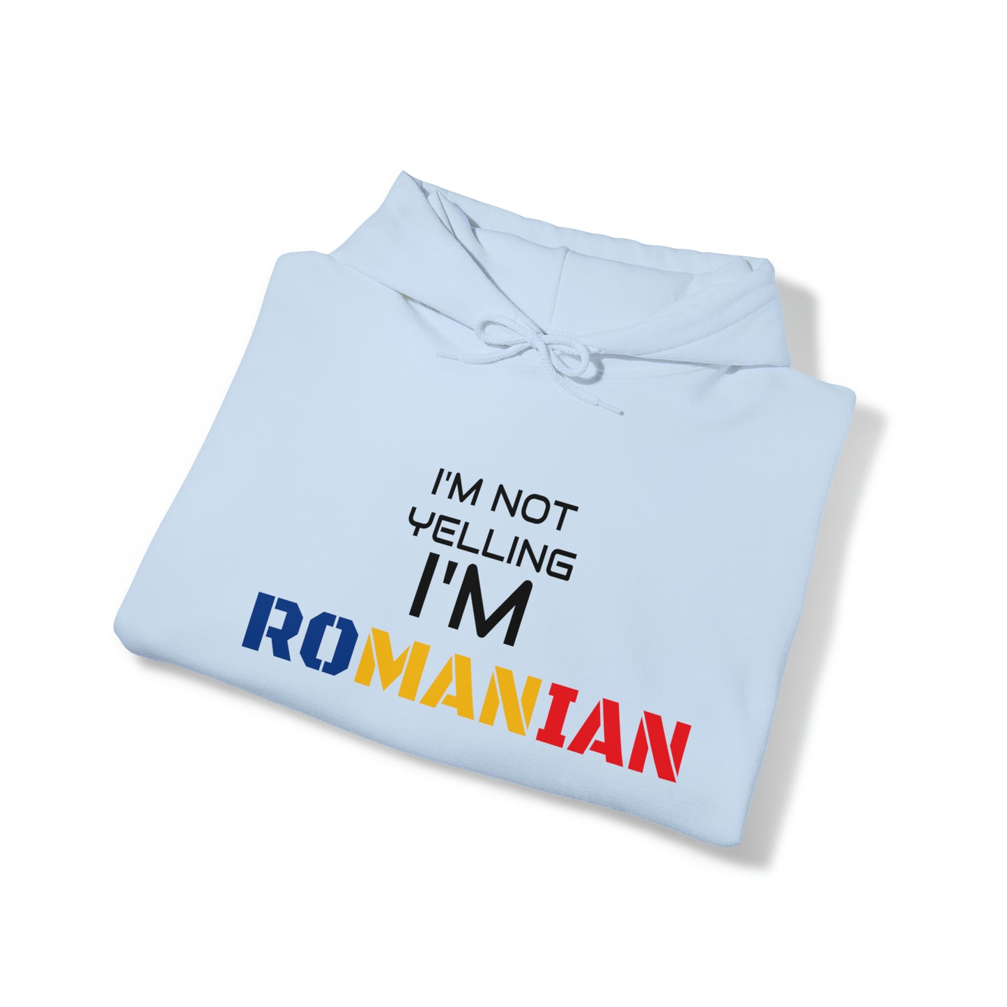 "I'M NOT YELLING I'M ROMANIAN" Hoodie